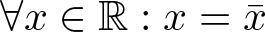 for all x element of upper R colon x equals x bar