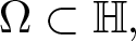 upper Omega subset of double struck upper H comma