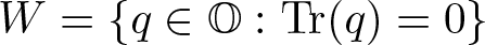 upper W equals left brace q element of upper O colon trace left parenthesis q right parenthesis equals 0 right brace