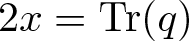 2 x equals trace left parenthesis q right parenthesis