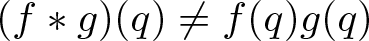left parenthesis f asterisk g right parenthesis left parenthesis q right parenthesis not equals f left parenthesis q right parenthesis g left parenthesis q right parenthesis