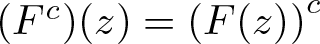 left parenthesis Fc right parenthesis left parenthesis z right parenthesis equals left parenthesis upper F left parenthesis z right parenthesis right parenthesis c