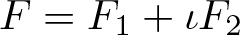 upper F equals upper F 1 plus iota upper F 2