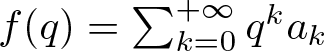 f left parenthesis q right parenthesis equals sigma summation k equals 0 plus infinity qkak