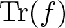 trace left parenthesis f right parenthesis