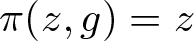 pi left parenthesis z comma g right parenthesis equals z