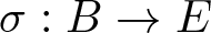 sigma colon upper B right arrow upper E