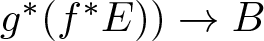 g asterisk left parenthesis f asterisk upper E right parenthesis right parenthesis right arrow upper B