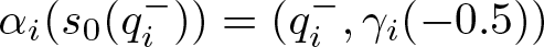 alpha i left parenthesis s 0 left parenthesis qi minus right parenthesis right parenthesis equals left parenthesis qi minus comma gamma i left parenthesis minus 0.5 right parenthesis right parenthesis