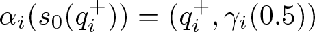 alpha i left parenthesis s 0 left parenthesis qi plus right parenthesis right parenthesis equals left parenthesis qi plus comma gamma i left parenthesis 0.5 right parenthesis right parenthesis
