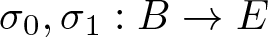 sigma 0 comma sigma 1 colon upper B right arrow upper E