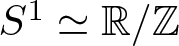 upper S 1 asymptotically equals upper R slash upper Z