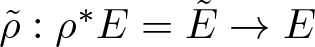 rho tilde colon rho asterisk upper E equals upper E tilde right arrow upper E