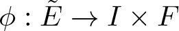 phi colon upper E tilde right arrow upper I times upper F