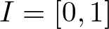 upper I equals left bracket 0 comma 1 right bracket