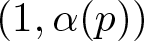 left parenthesis 1 comma alpha left parenthesis p right parenthesis right parenthesis