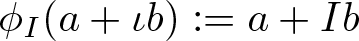 phi upper I left parenthesis a plus iota b right parenthesis colon equals a plus Ib