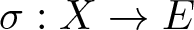 sigma colon upper X right arrow upper E
