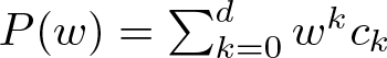 upper P left parenthesis w right parenthesis equals sigma summation k equals 0 dwkck
