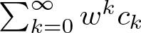 sigma summation k equals 0 infinity wkck