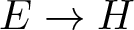 upper E right arrow upper H