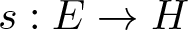 s colon upper E right arrow upper H