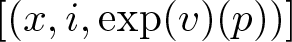 left bracket left parenthesis x comma i comma exp left parenthesis v right parenthesis left parenthesis p right parenthesis right parenthesis right bracket