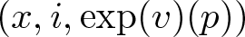 left parenthesis x comma i comma exp left parenthesis v right parenthesis left parenthesis p right parenthesis right parenthesis
