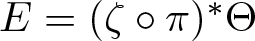 upper E equals left parenthesis zeta ring pi right parenthesis asterisk upper Theta