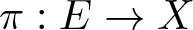 pi colon upper E right arrow upper X