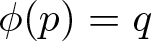 phi left parenthesis p right parenthesis equals q