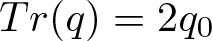 trace left parenthesis q right parenthesis equals 2 q 0