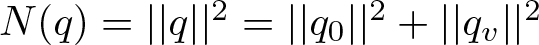 upper N left parenthesis q right parenthesis equals vertical bar vertical bar q vertical bar vertical bar 2 equals vertical bar vertical bar q 0 vertical bar vertical bar 2 plus vertical bar vertical bar qv vertical bar vertical bar 2