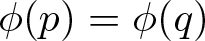 phi left parenthesis p right parenthesis equals phi left parenthesis q right parenthesis