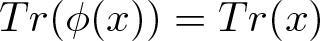 trace left parenthesis phi left parenthesis x right parenthesis right parenthesis equals trace left parenthesis x right parenthesis
