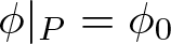 phi vertical bar upper P equals phi 0