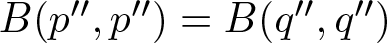 upper B left parenthesis p prime prime comma p prime prime right parenthesis equals upper B left parenthesis q prime prime comma q prime prime right parenthesis