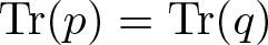 trace left parenthesis p right parenthesis equals trace left parenthesis q right parenthesis