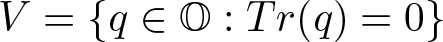 upper V equals left brace q element of upper O colon trace left parenthesis q right parenthesis equals 0 right brace