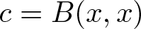 c equals upper B left parenthesis x comma x right parenthesis