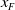 x Subscript upper F