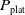 upper P Subscript normal p normal l normal a normal t