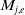upper M Subscript j comma e
