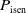 upper P Subscript normal i normal s normal e normal n