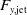 upper F Subscript y comma normal j normal e normal t