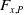 upper F Subscript x comma upper P