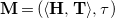 bold upper M equals left parenthesis left angle bracket bold upper H comma bold upper T right angle bracket comma tau right parenthesis