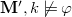 bold upper M prime comma k not true phi
