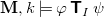 bold upper M comma k true phi bold-sans-serif upper T Subscript upper I Baseline psi