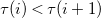 tau left parenthesis i right parenthesis less than tau left parenthesis i plus 1 right parenthesis
